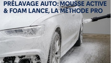 Prélavage voiture : mousse active et foam lance | FrenchCleaner